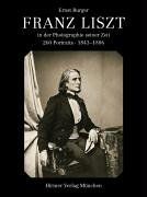 Franz Liszt in der Photographie seiner Zeit: 260 Portraits 1843-1886