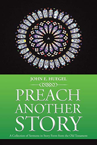 Preach Another Story: A Collection of Sermons in Story Form from the Old Testament