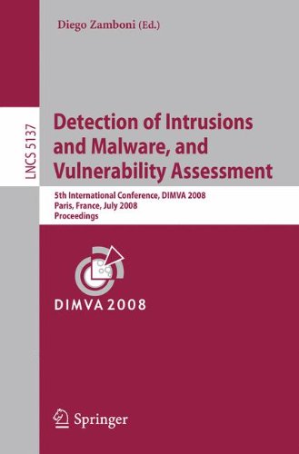 Detection of Intrusions and Malware, and Vulnerability Assessment: 5th International Conference, DIMVA 2008, Paris, France, July 10-11, 2008, Proceedings (Lecture Notes in Computer Science)