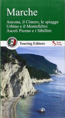 Marche. Ancona, il Cònero, le spiagge, Urbino e il Montefeltro, Ascoli Piceno e i Sibillini
