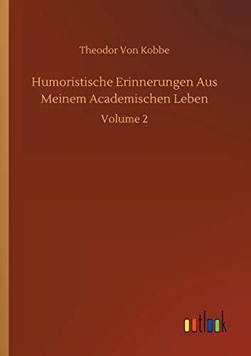 Humoristische Erinnerungen Aus Meinem Academischen Leben: Volume 2