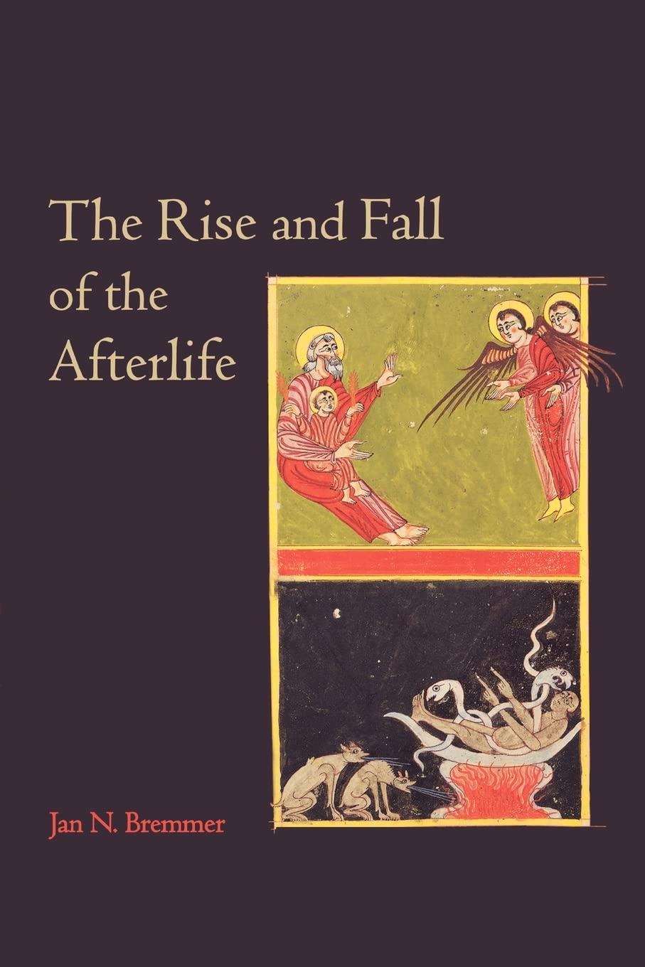 Bremmer, Jan N. The Rise And Fall Of The Afterlife, The 1995 Read-Tuckwell Lectures At The University Of Bristol