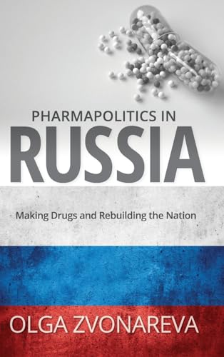 Pharmapolitics in Russia: Making Drugs and Rebuilding the Nation (Suny Series in National Identities)