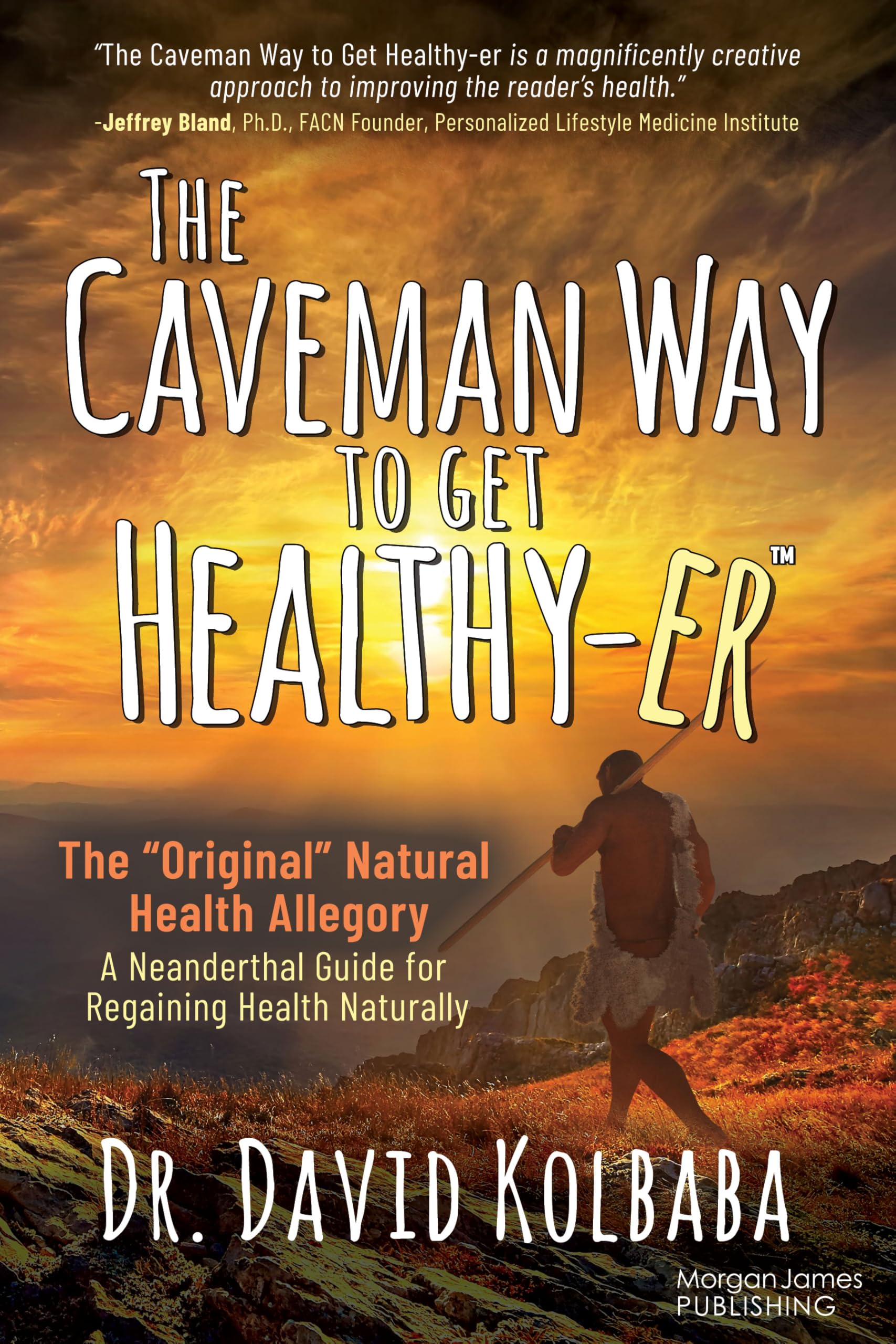 The Caveman Way to Get Healthy-er: A Neanderthal Guide for Regaining Health Naturally