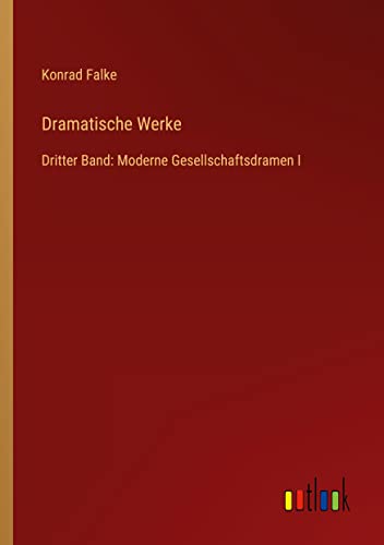 Dramatische Werke: Dritter Band: Moderne Gesellschaftsdramen I