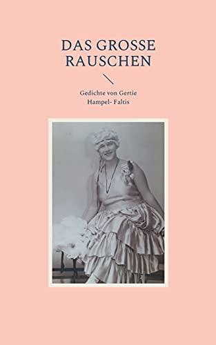 Das grosse Rauschen: Gedichte von Gertie Hampel- Faltis (Böhmische Lyrik aus dem SchlossWeckelsdorf)