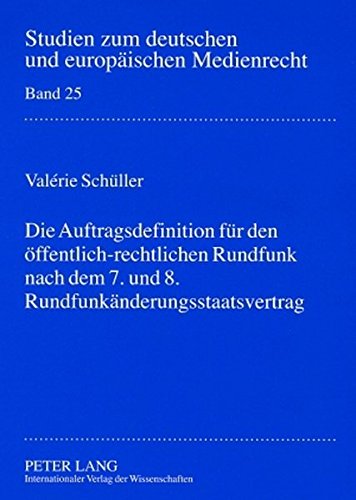 Die Auftragsdefinition für den öffentlich-rechtlichen Rundfunk nach dem 7. und 8. Rundfunkänderungsstaatsvertrag (Studien zum deutschen und europäischen Medienrecht)