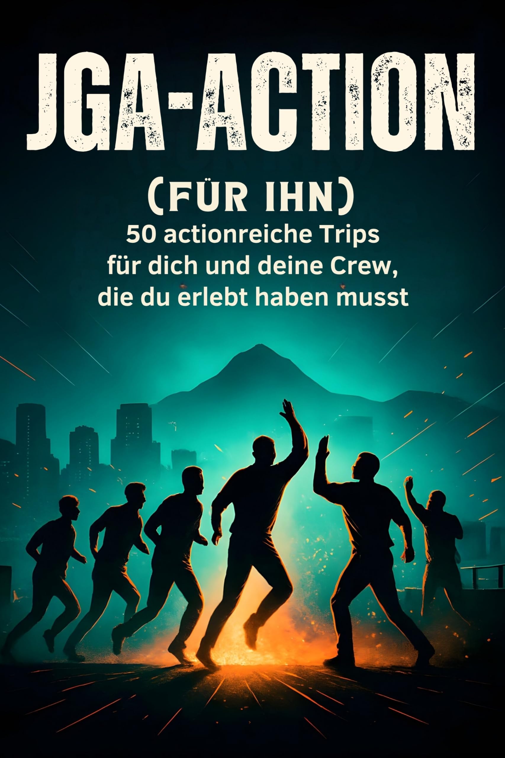 JGA-Action (für ihn): 50 actionreiche Trips für dich und deine Crew, die du erlebt haben musst