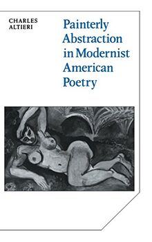Painterly Abstraction in Modernist American Poetry: The Contemporaneity of Modernism (Cambridge Studies in American Literature and Culture, Band 37)