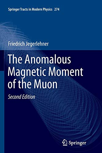 The Anomalous Magnetic Moment of the Muon (Springer Tracts in Modern Physics, 274, Band 274)