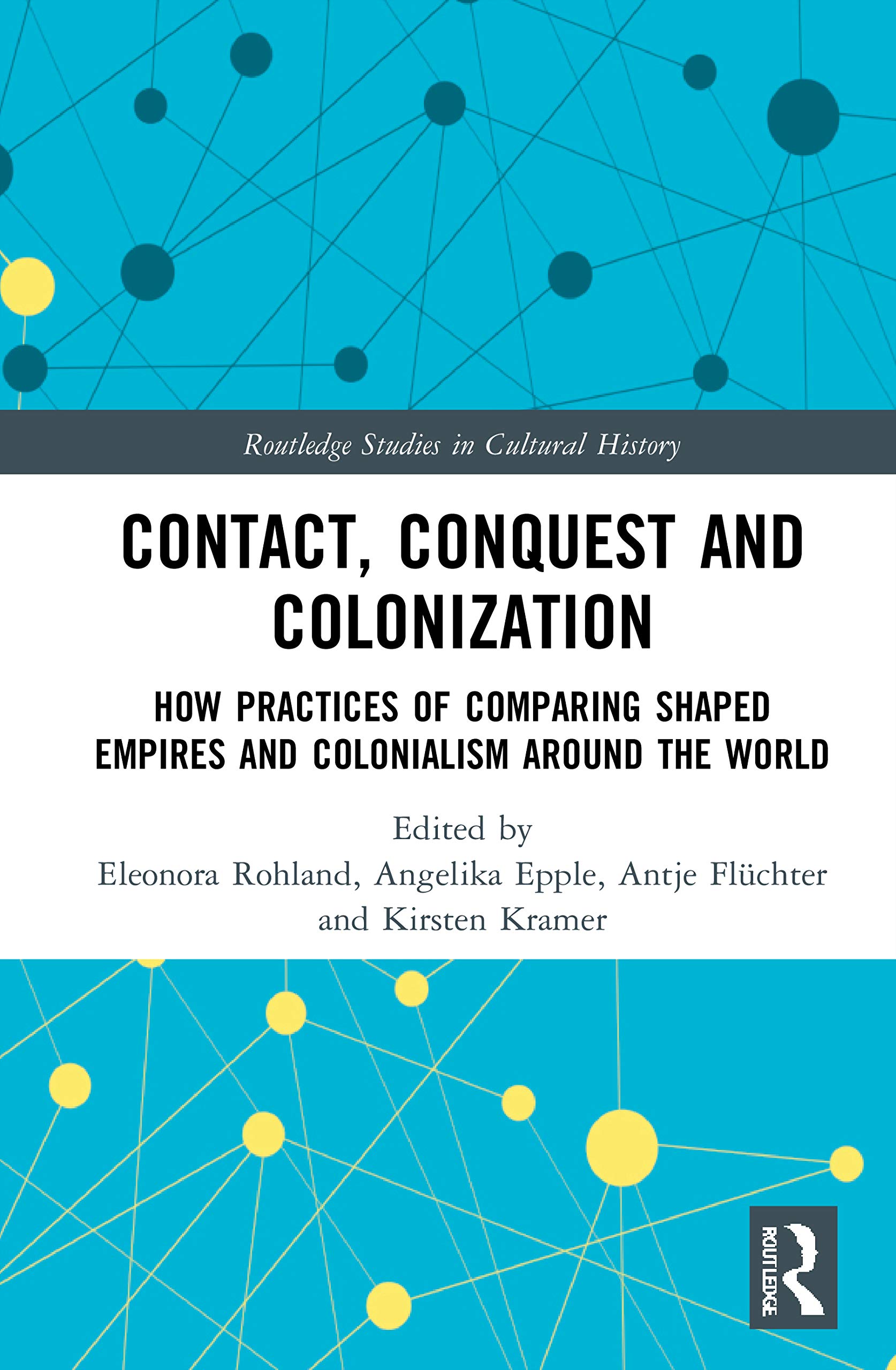 Contact, Conquest and Colonization: How Practices of Comparing Shaped Empires and Colonialism Around the World (Routledge Studies in Cultural History)