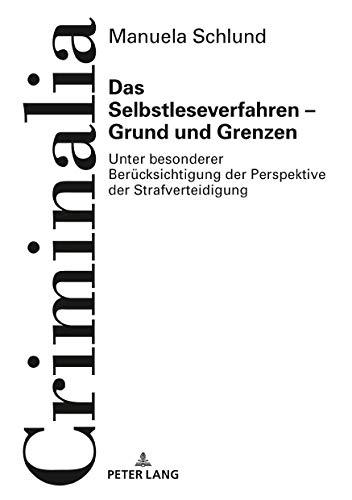 Das Selbstleseverfahren – Grund und Grenzen: Unter besonderer Berücksichtigung der Perspektive der Strafverteidigung (Criminalia, Band 61)