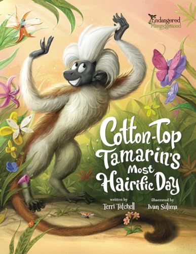Cotton-Top Tamarin's Most Hairific Day (Endangered and Misunderstood Animals, Band 5)