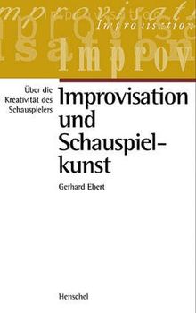 Improvisation und Schauspielkunst. Über die Kreativität des Schauspielers