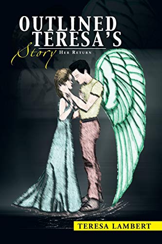 Outlined Teresa's Story: Her Return