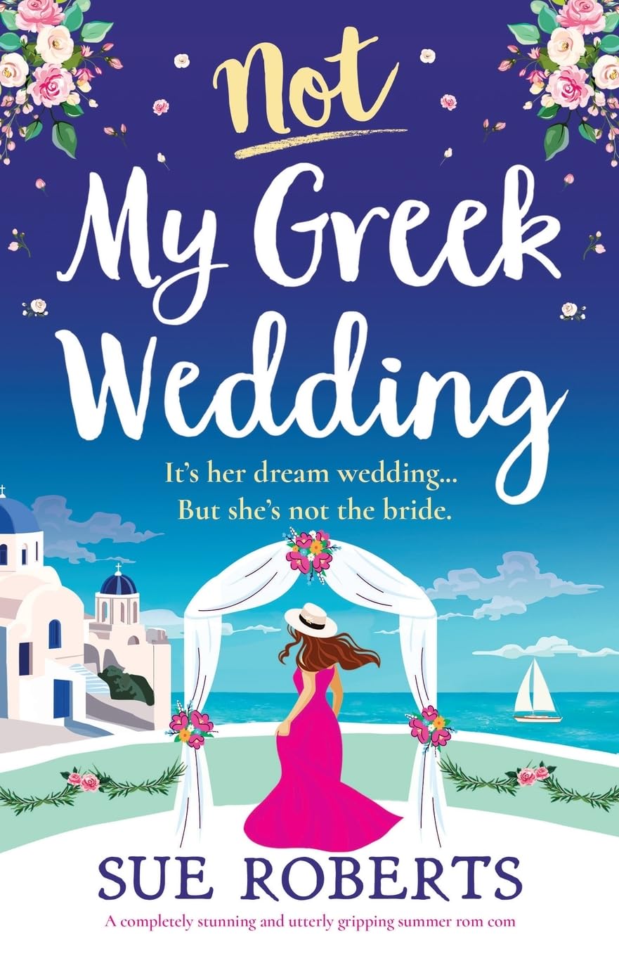 Not My Greek Wedding: A completely stunning and utterly gripping summer rom com (Summer Romances)