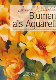 Blumen Als Aquarell Schritt Fur Schritt Ein Inspirierender Fuhrer Zu Farben Und Techniken Von Janet Whittle