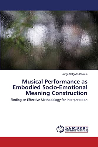 Musical Performance as Embodied Socio-Emotional Meaning Construction: Finding an Effective Methodology for Interpretation