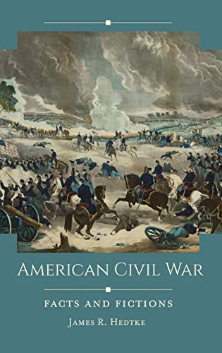 American Civil War: Facts and Fictions (Historical Facts and Fictions)