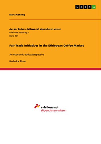 Fair Trade Initiatives in the Ethiopean Coffee Market: An economic ethics perspective