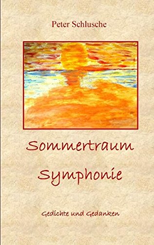 Sommertraum Symphonie: Gedichte und Gedanken