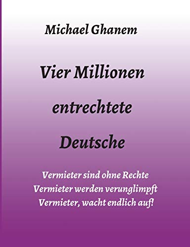 Vier Millionen entrechtete Deutsche: Vermieter sind ohne Rechte - Vermieter werden verunglimpft - Vermieter, wacht endlich auf!