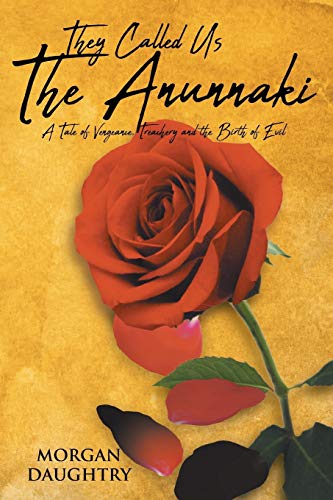 They Called Us THE ANUNNAKI: A Tale of Vengeance, Treachery and the Birth of Evil