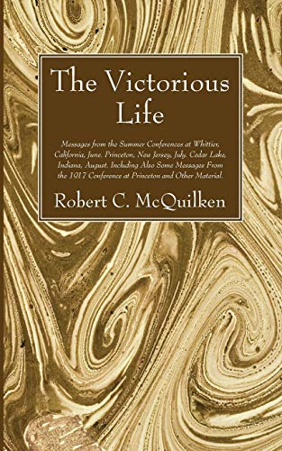 The Victorious Life: Messages from the Summer Conferences at Whittier, California, June. Princeton, New Jersey, July. Cedar Lake, Indiana, August.