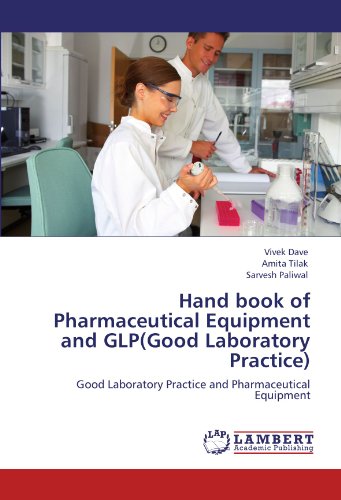 Hand book of Pharmaceutical Equipment and GLP(Good Laboratory Practice): Good Laboratory Practice and Pharmaceutical Equipment