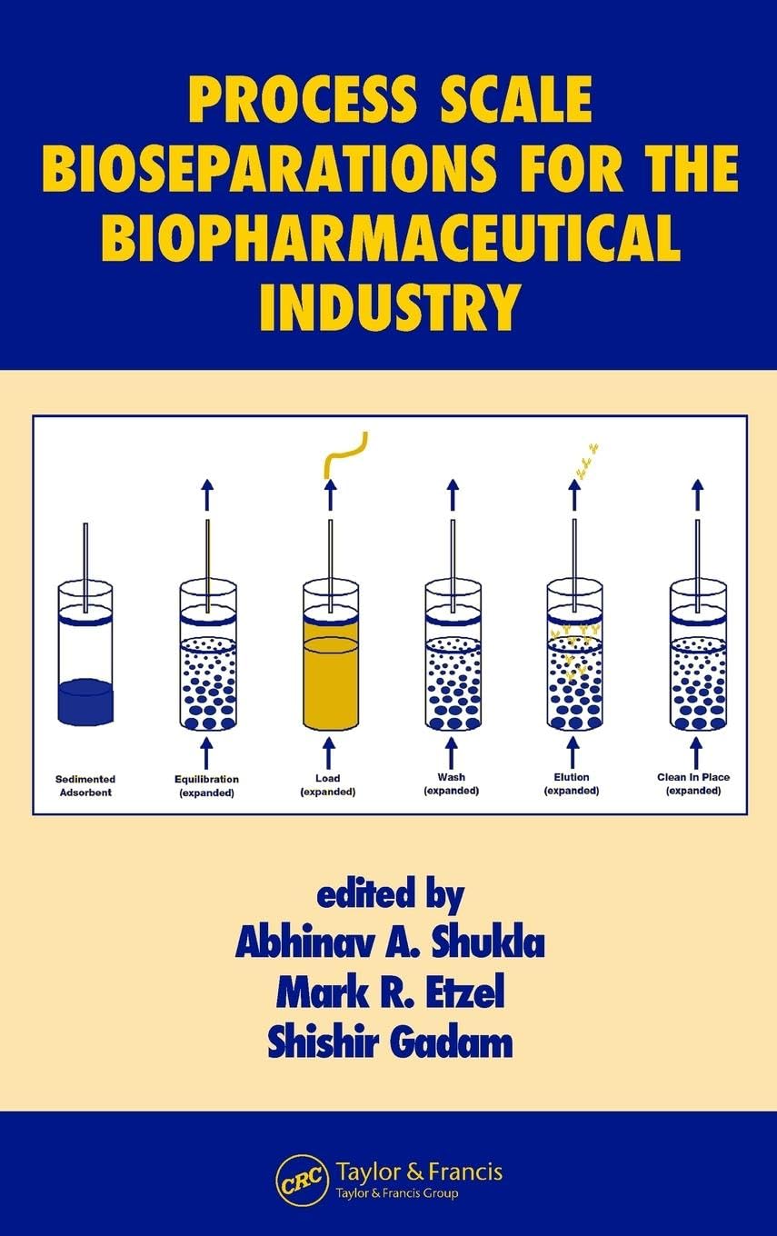 Process Scale Bioseparations for the Biopharmaceutical Industry (Biotechnology and Bioprocessing Series, 31, Band 31)