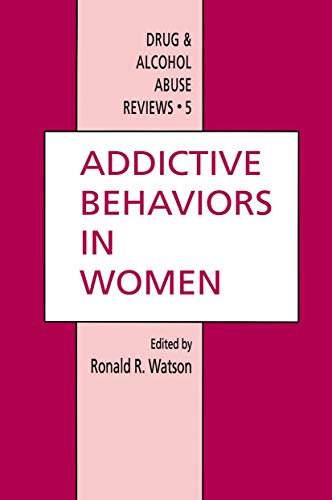 Addictive Behaviors in Women (Drug and Alcohol Abuse Reviews, 5, Band 5)