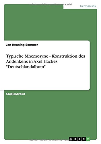 Typische Mnemosyne - Konstruktion des Andenkens in Axel Hackes Deutschlandalbum