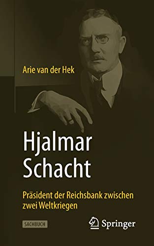 Hjalmar Schacht: Präsident der Reichsbank zwischen zwei Weltkriegen