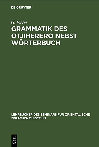 Grammatik des Otjiherero nebst Wörterbuch (Lehrbücher des Seminars für orientalische Sprachen zu Berlin, 14, Band 14)