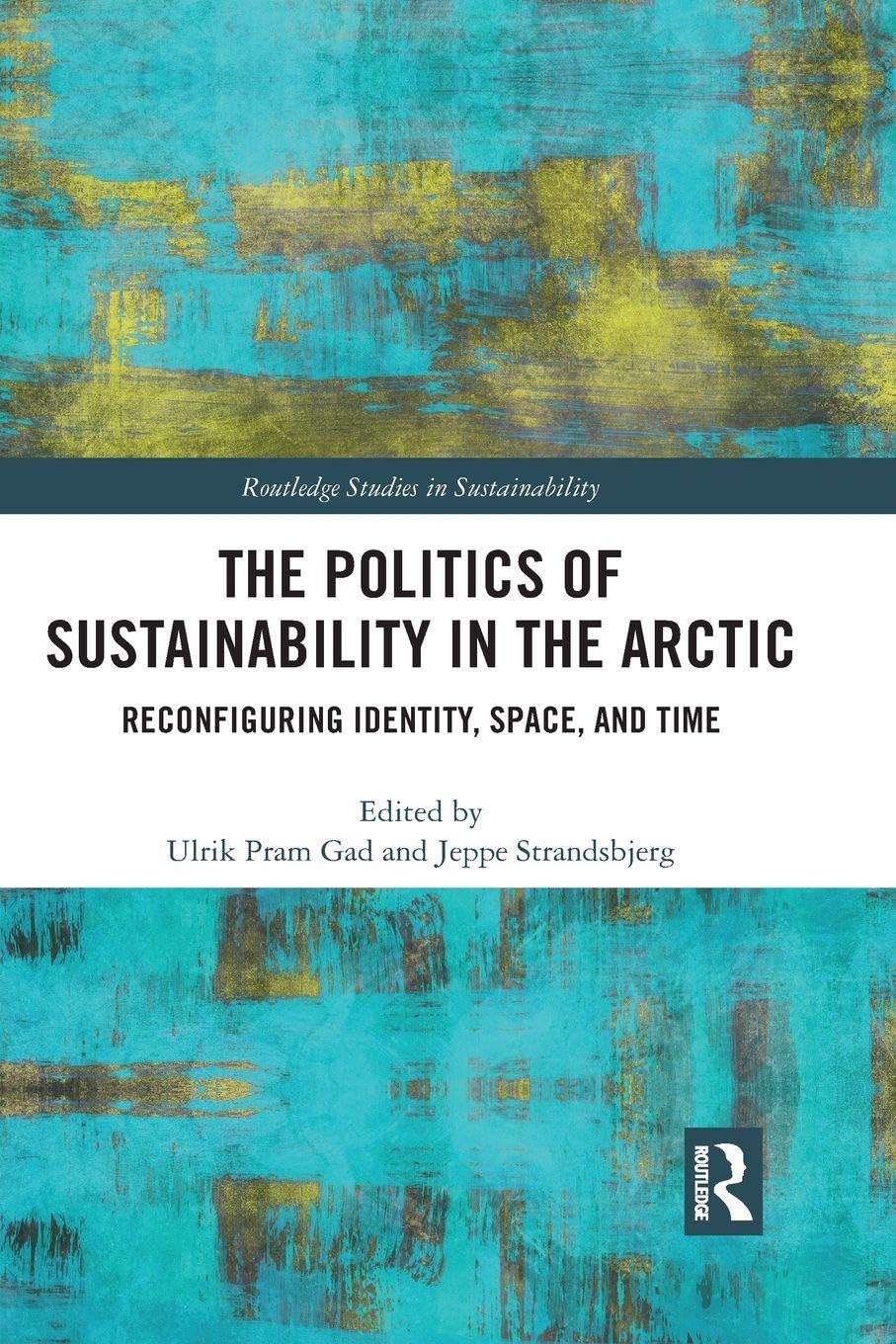The Politics of Sustainability in the Arctic: Reconfiguring Identity, Space, and Time (Routledge Studies in Sustainability)