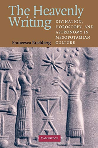 Francesca Rochberg The Heavenly Writing, Divination, Horoscopy, And Astronomy In Mesopotamian Culture