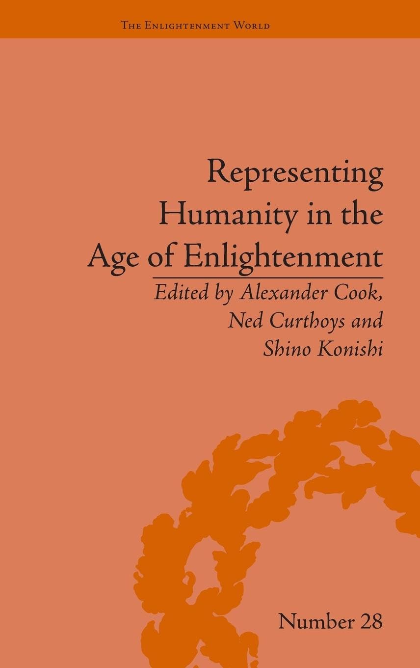 Representing Humanity in the Age of Enlightenment (The Enlightenment World, 28, Band 28)