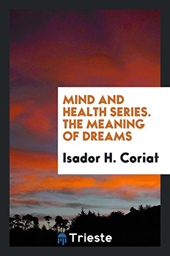 Mind and Health Series. The Meaning of Dreams