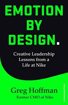 Emotion by Design: Creative Leadership Lessons from a Lifetime Inside Nike