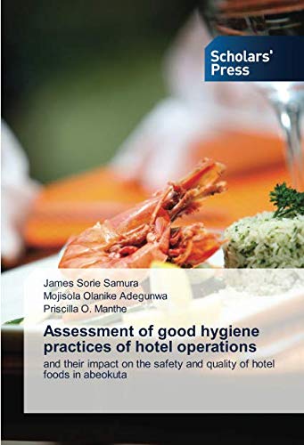 Assessment of good hygiene practices of hotel operations: and their impact on the safety and quality of hotel foods in abeokuta