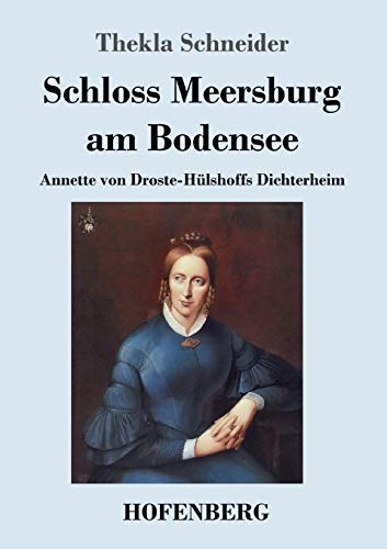 Schloss Meersburg am Bodensee: Annette von Droste-Hülshoffs Dichterheim