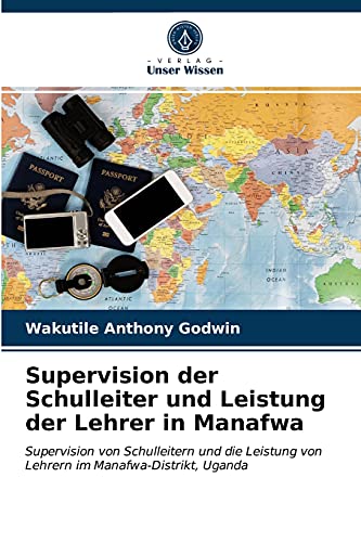 Supervision der Schulleiter und Leistung der Lehrer in Manafwa: Supervision von Schulleitern und die Leistung von Lehrern im Manafwa-Distrikt, Uganda