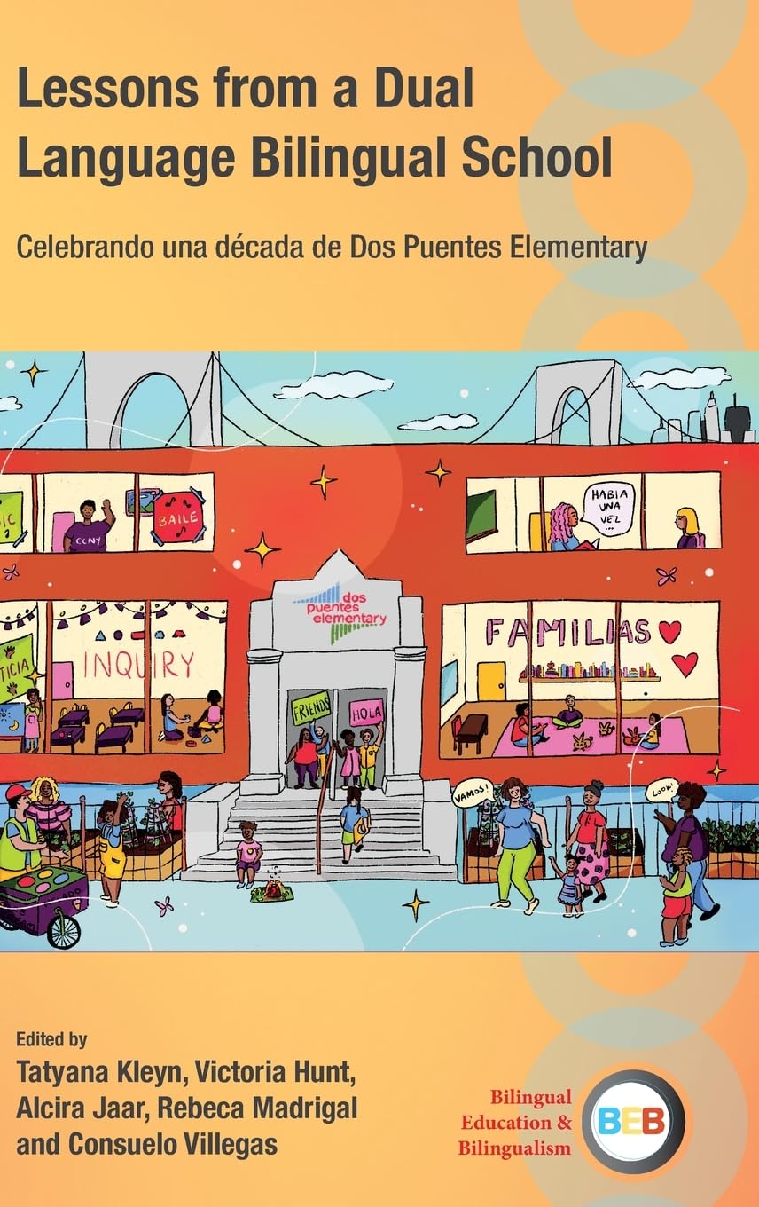 Lessons from a Dual Language Bilingual School: Celebrando una década de Dos Puentes Elementary (Bilingual Education & Bilingualism, 144)