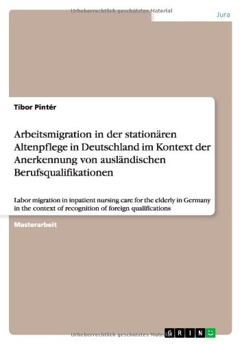Arbeitsmigration in der stationären Altenpflege in Deutschland im Kontext der Anerkennung von ausländischen Berufsqualifikationen: Labor migration in ... of recognition of foreign qualifications