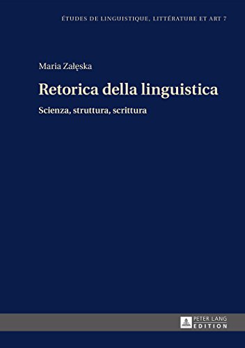 Retorica della Linguistica: Scienza, Struttura, Scrittura (Etudes de linguistique, littérature et art)