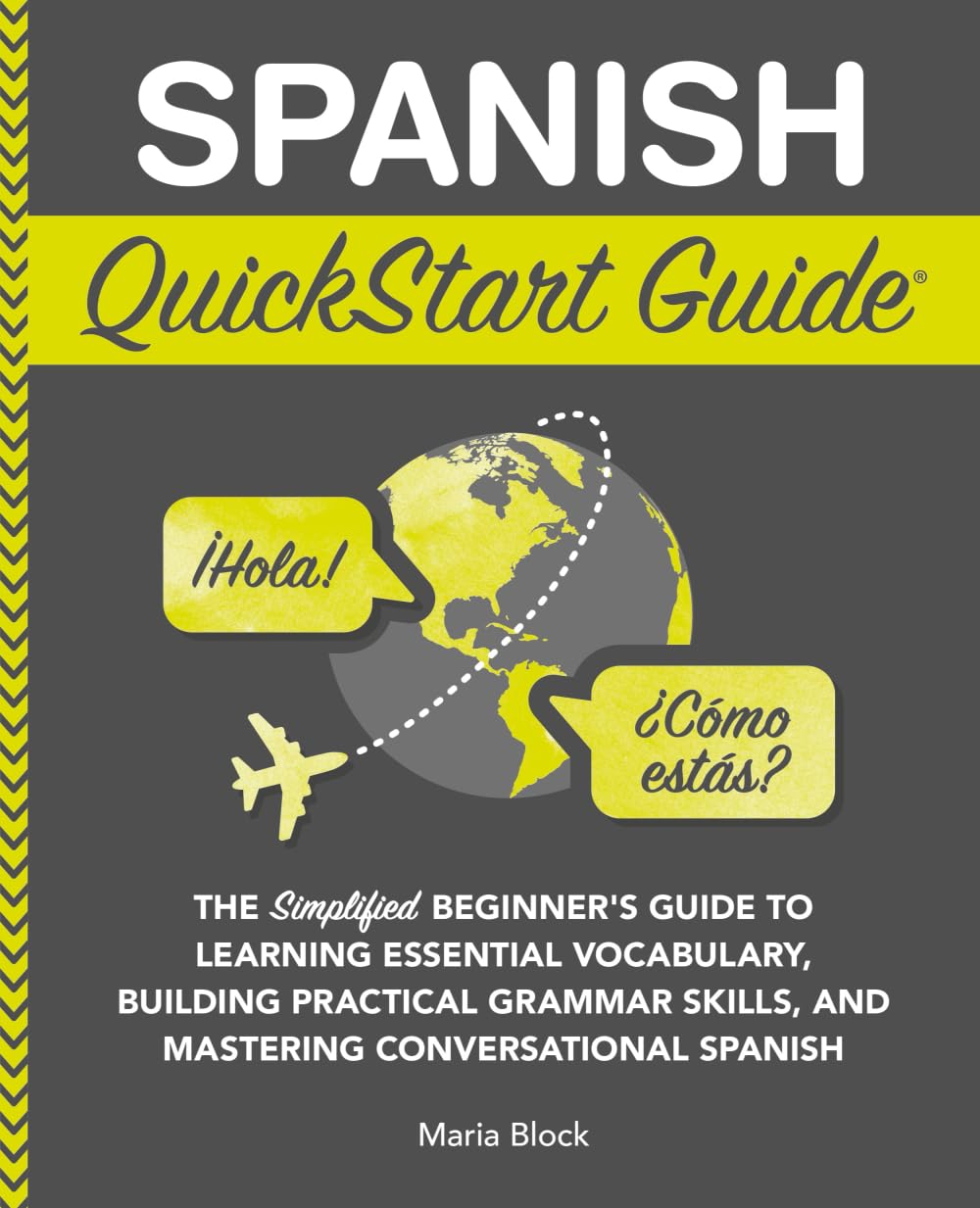 Spanish QuickStart Guide: The Simplified Beginner's Guide to Learning Essential Vocabulary, Building Practical Grammar Skills, and Mastering Conversational Spanish