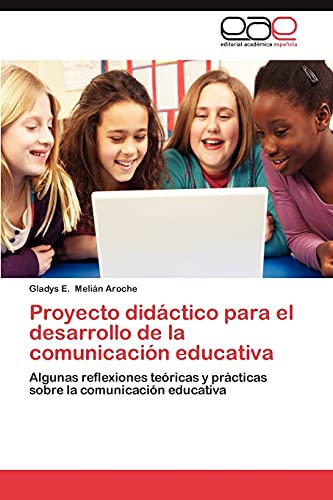 Proyecto didáctico para el desarrollo de la comunicación educativa: Algunas reflexiones teóricas y prácticas sobre la comunicación educativa