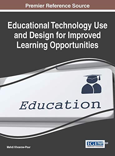 Educational Technology Use and Design for Improved Learning Opportunities (Advances in Educational Technologies and Instructional Design)