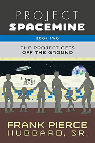 Project Spacemine: The Project Gets Off The Ground (Book II)