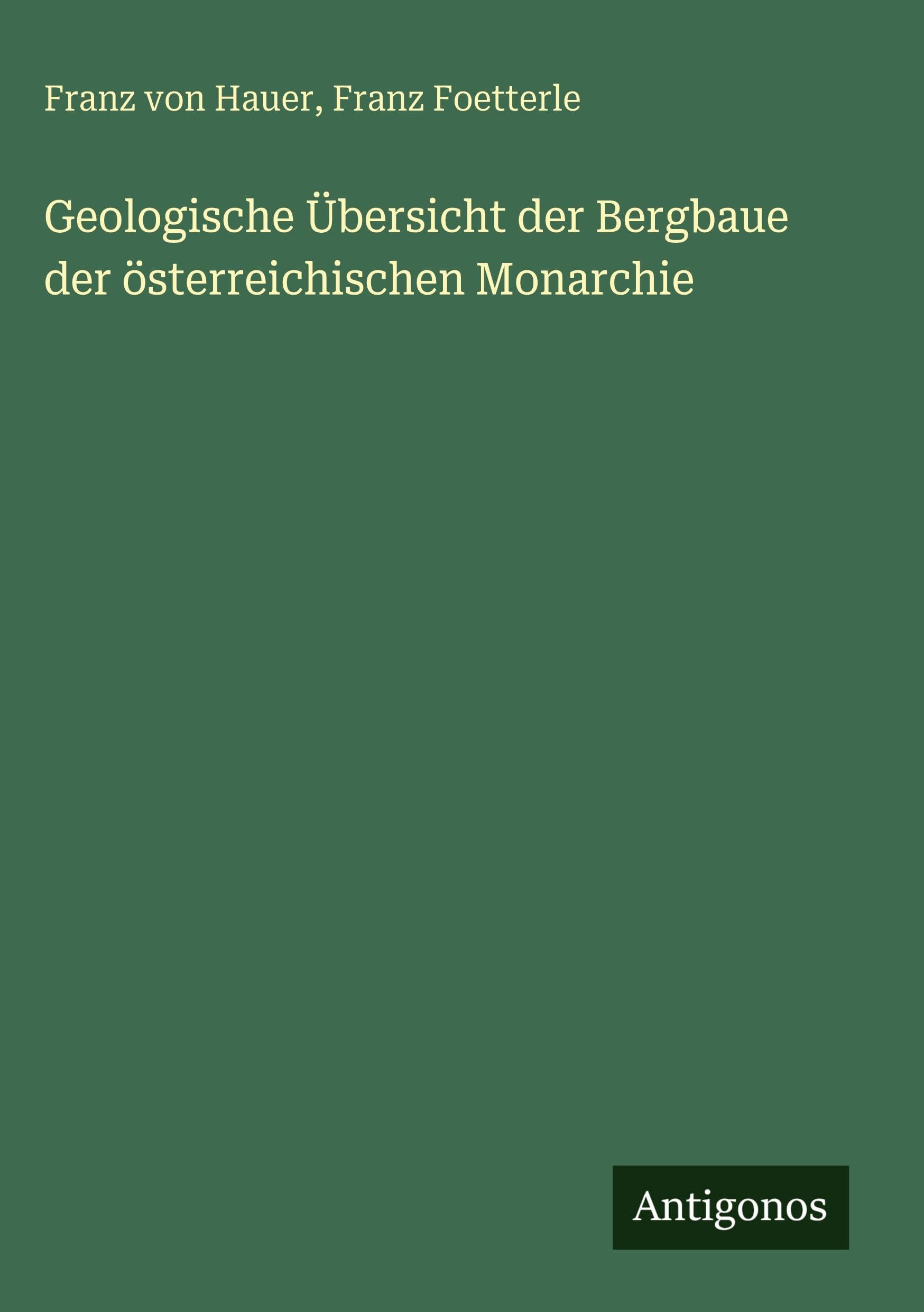 Geologische Übersicht der Bergbaue der österreichischen Monarchie